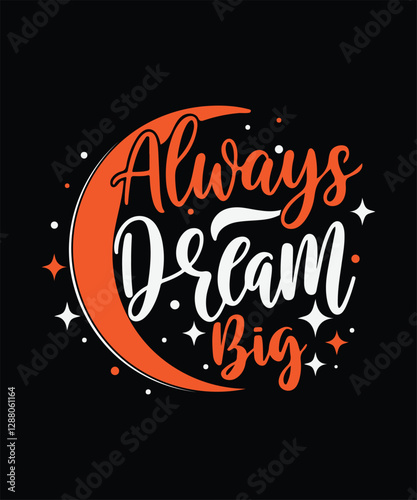 ALWAYS Dream BIG t shirt design