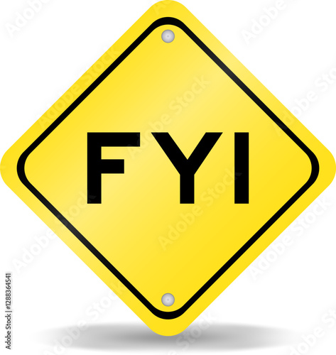 Yellow color transportation sign with word FYI (Abbreviation of For your information) on white background