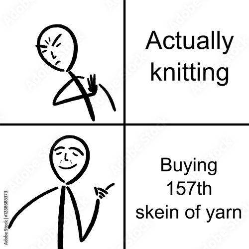 Knitting addiction - buying enormous supply of yarn for knitting hobby. Funny meme for social media sharing.