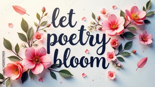"Let poetry bloom" – decorative script surrounded by blooming flowers, delicate watercolor strokes, and floating feathers on white background