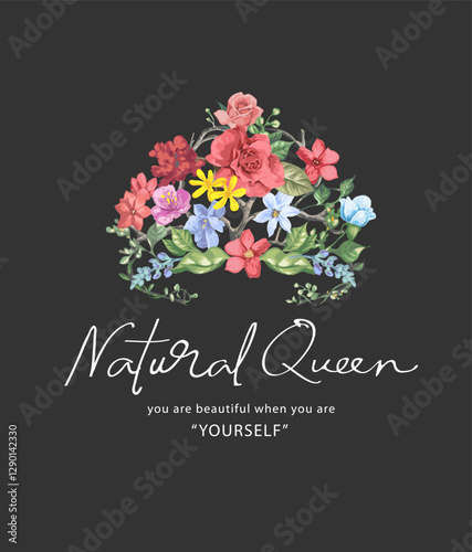 natural calligraphy slogan with colorful flowers in in beauty queen crown shape hand drawn vector illustration 