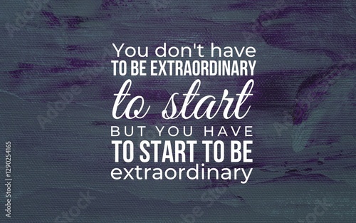Start your extraordinary journey motivational quote for personal growth in a creative space