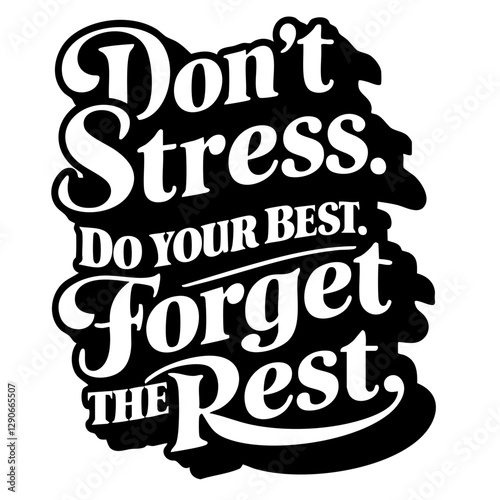 Don't stress, do your best, forget the rest. Inspirational quote svg