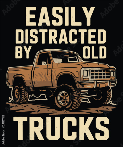 Easily Distracted By Old Pickup Trucks. Graphic Design.