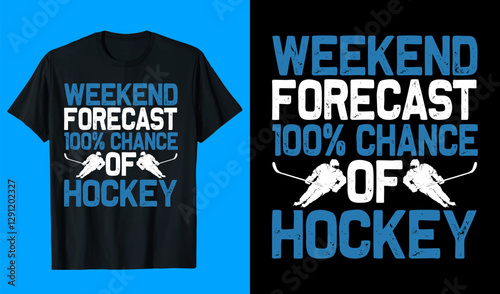WEEKEND FORECAST 100% CHANCE OF HOCKEY T-SHIRT DESIGN, typography vector graphic t-shirt design