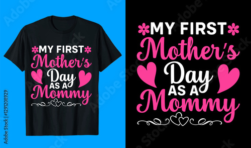 MY FIRST MOTHERS DAY AS A MOMMY T-Shirt design, t shirt design template, typography vector illustration files for printing ready