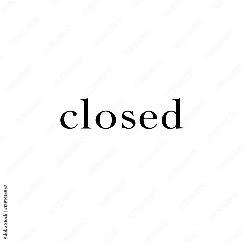 The Word Closed in Simple Black Font on White Background Indicating Inaccessibility and Restriction The Word Closed in Simple Black Font on White Background Indicating Inaccessibility and Restriction