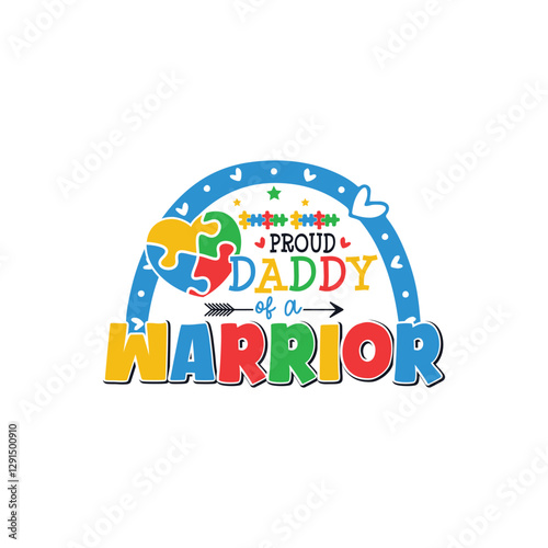Proud daddy of an autism warrior, Proud family of an autism warrior
