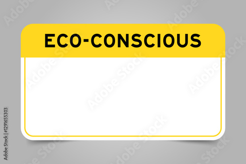 Label banner that have yellow headline with word eco conscious and white copy space, on gray background