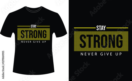 STAY STRONG , NEVER GIVE UP - TYPOGRAPHY T-SHIRT DESIGN