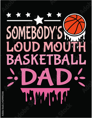 Somebody's Loudmouth Basketball Dad - printable editable vector art file.