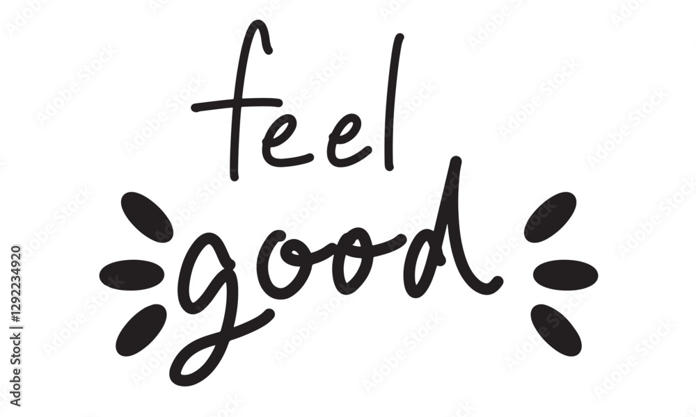Feel good text font calligraphy hand written lettering happy lifestyle feeling smiling script black color decoration ornament healthy carefree positive feel good relaxation activity well being happy Feel good text font calligraphy hand written lettering happy lifestyle feeling smiling script black color decoration ornament healthy carefree positive feel good relaxation activity well being happy
