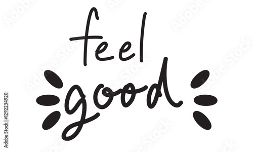 Feel good text font calligraphy hand written lettering happy lifestyle feeling smiling script black color decoration ornament healthy carefree positive feel good relaxation activity well being happy