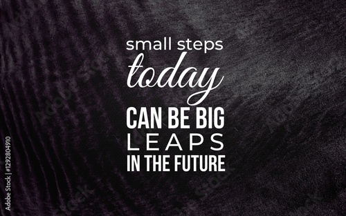 Small steps leading to big future changes personal development motivational quote inspirational setting close-up view growth mindset