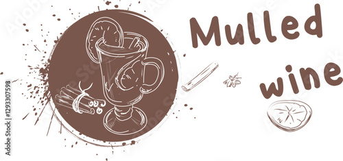Vector design for cafe poster, menu, glass of mulled wine, orange slice, anise, cinnamon. Hand drawn with brush, strokes, paint splashes