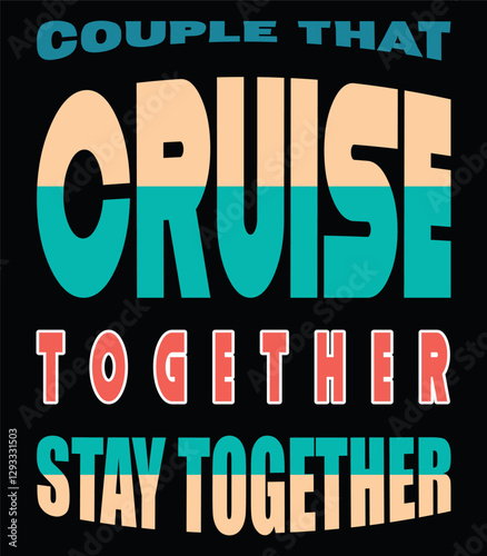 Couple That Cruise Together Stay Together - Nautical T-Shirt Design