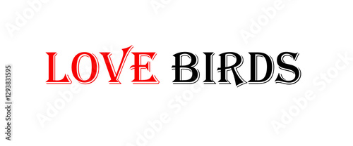 Love bird text art design inspirational and motivational quotes, typography, poster and other uses. fashion, art, designs: for prints, posters, cards, t shirt, coffee mug hoodies etc.
