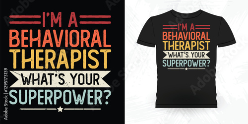 I'm  Behavioral Therapist What's Your Superpower  Funny Analyst Behavior Technician Vintage Behavior Therapist T-shirt Design
