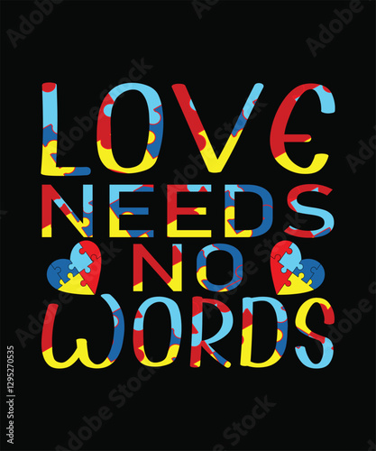 Love Needs No Words - Autism T-shirt Design, Handmade calligraphy vector illustration