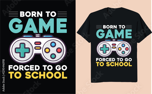 Born to Game, Forced to Go to School – Funny Gamer Tee