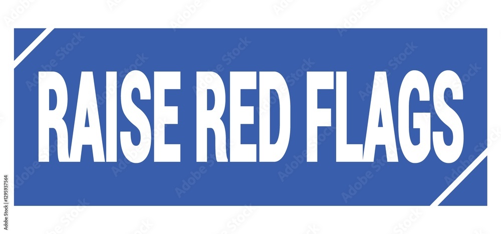 RAISE RED FLAGS text written on blue stamp sign. RAISE RED FLAGS text written on blue stamp sign.