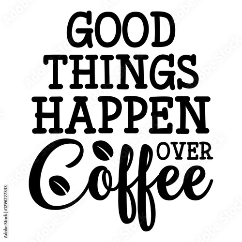 Good Things Happen Over Coffee
