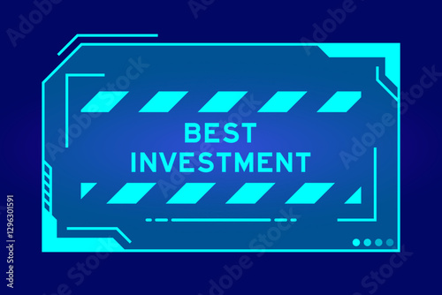 Blue color of futuristic hud banner that have word best investment on user interface screen on black background