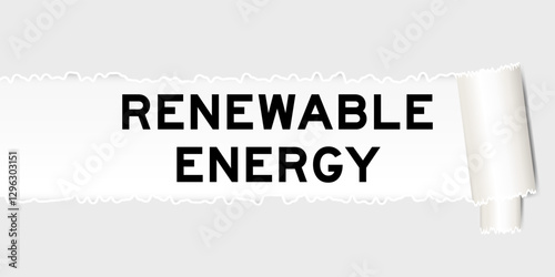 Ripped gray paper background that have word renewable energy under torn part