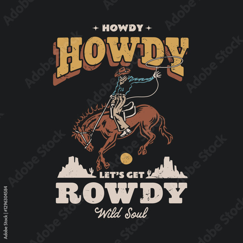 Vintage western design with a cowboy on a bucking horse with the text "Howdy Let's Get Rowdy. Perfect for t-shirts, posters, and western-themed items. Bold, rustic, and adventurous.