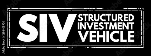 SIV Structured Investment Vehicle - non-bank financial institution established to earn a credit spread, acronym text stamp