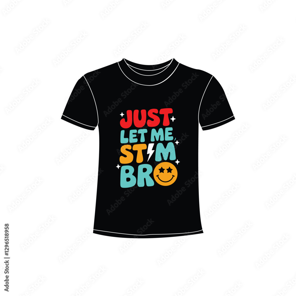 Just Let Me Stim Bro typography T-shirt design Just Let Me Stim Bro typography T-shirt design