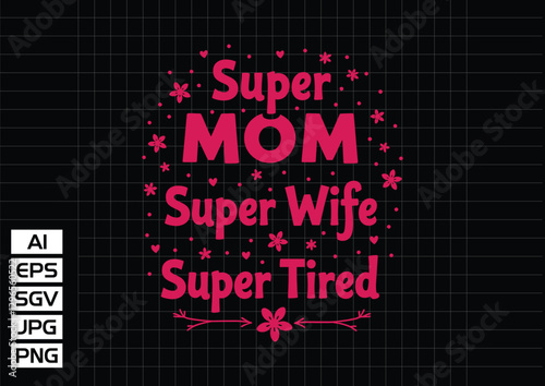Super mom mom wife super tired t shirt design t shirt design vector design