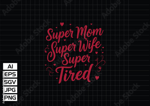 Super mom mom wife super tired t shirt design t shirt design vector design