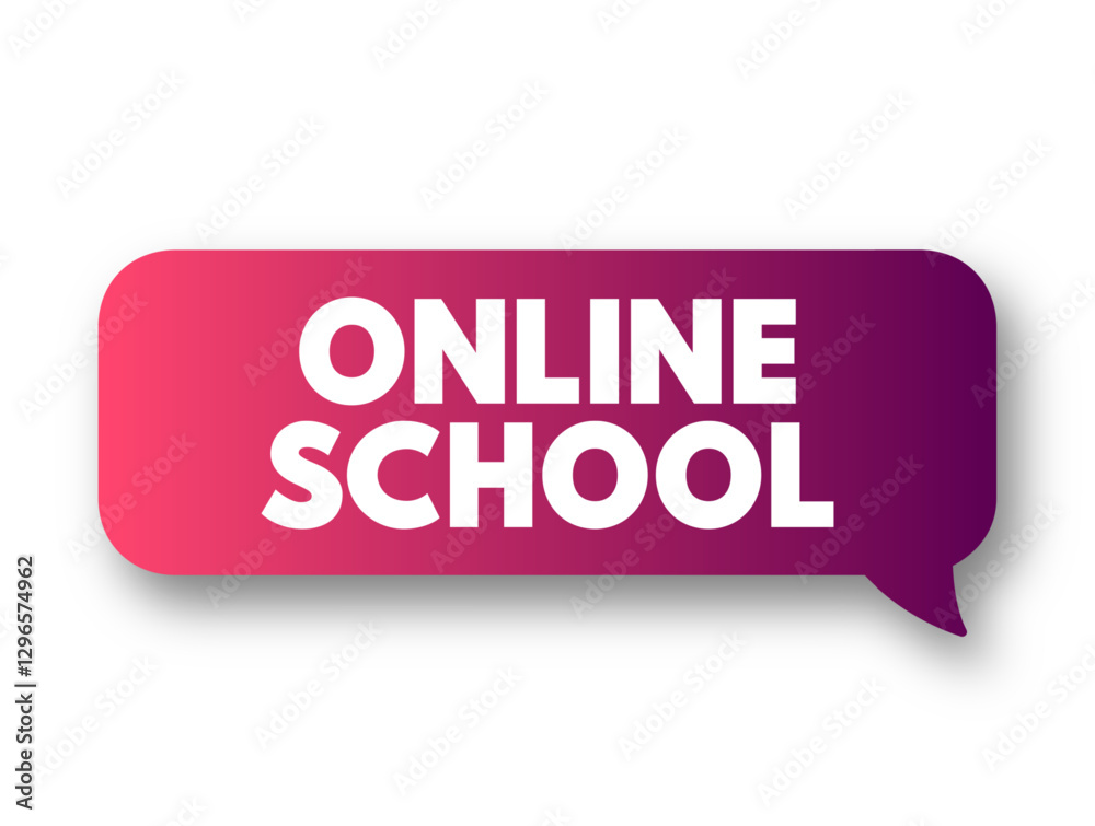Online School - teaches students entirely or primarily online or through the Internet, text concept message bubble Online School - teaches students entirely or primarily online or through the Internet, text concept message bubble