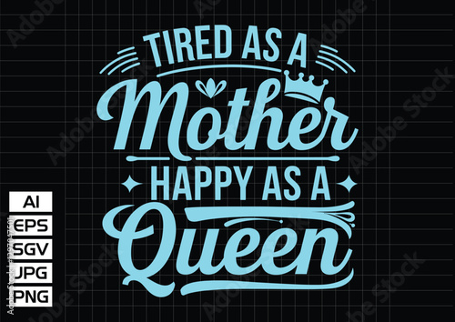 Tired as a mother happy as a queen t shirt design t shirt design vector design