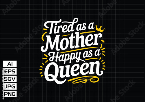 Tired as a mother happy as a queen t shirt design t shirt design vector design