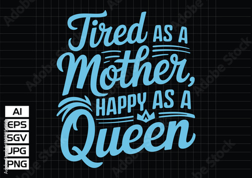 Tired as a mother happy as a queen t shirt design 
