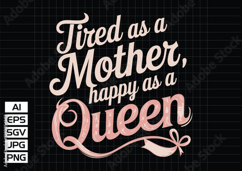 Tired as a mother happy as a queen t shirt design t shirt design vector design