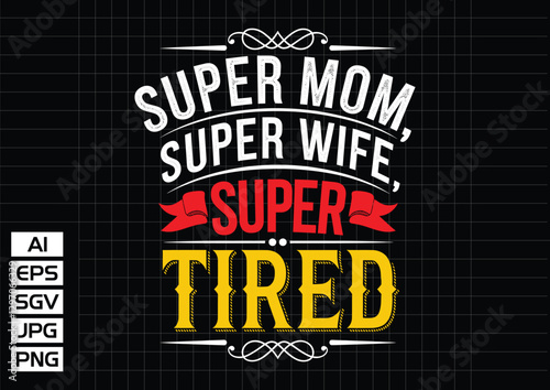Super mom super wife super tired t shirt design vector design t shirt design vector design