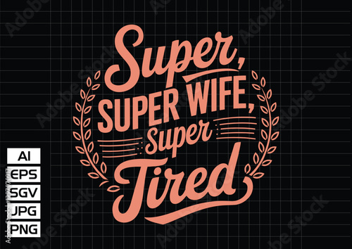 Super mom super wife super tired t shirt design vector design