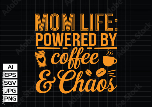 Mom life powered by coffee  chaos t shirt design vector design