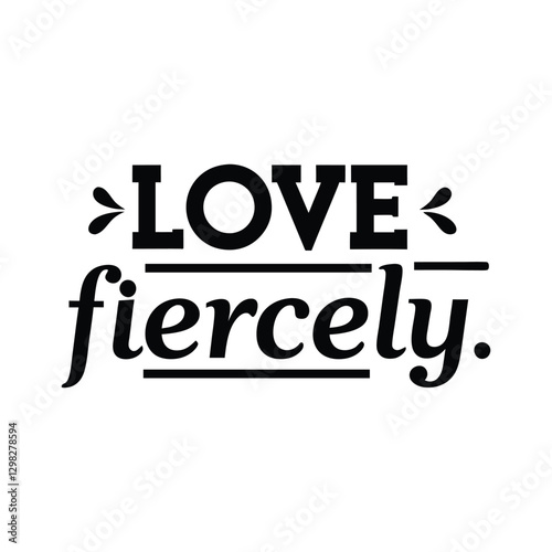 love fiercely typography t-shirt design on white background 