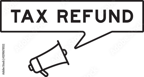 Megaphone icon with speech bubble in word tax refund on white background