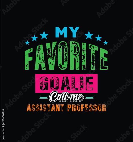 My favorite goalie call me Assistant Professor. Vector Illustration quote. For t shirt, print, gift card, label sticker, mug design. Gift t shirt for your beloved Professor. POD.