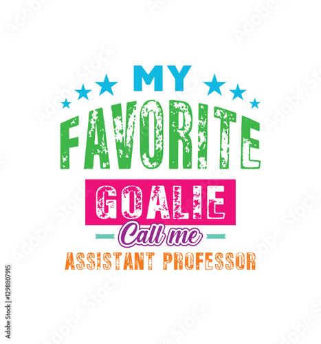 My favorite goalie call me Assistant Professor. Vector Illustration quote. For t shirt, print, gift card, label sticker, mug design. Gift t shirt for your beloved Professor. POD.