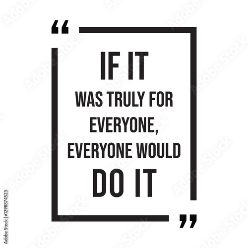 if it was truly for everyone, everyone would do it, inspirational design quote, motivational quotes, typography illustration lettering quotes