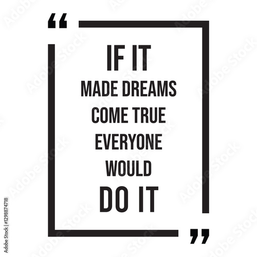 if it made dreams come true everyone would do it inspirational design quote, motivational quotes, typography illustration lettering quotes