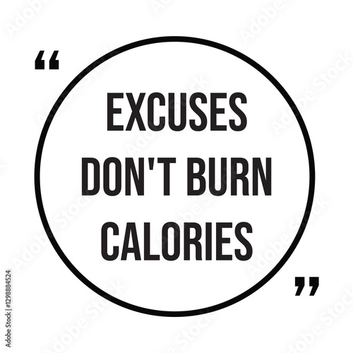 excuses don't burn calories inspirational design quote, motivational quotes, typography illustration lettering quotes