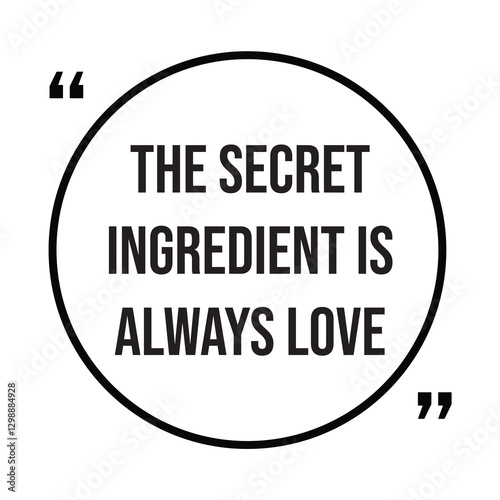 the secret ingredient is always love inspirational design quote, motivational quotes, typography illustration lettering quotes
