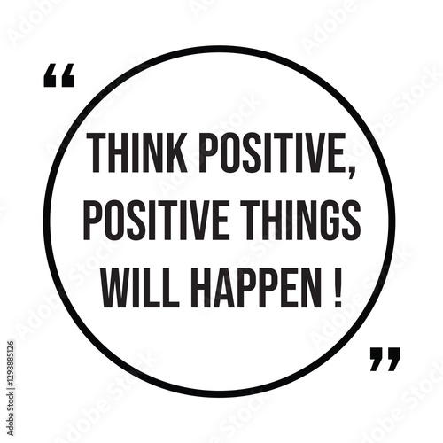 think positive, positive things will happen, inspirational design quote, motivational quotes, typography illustration lettering quotes